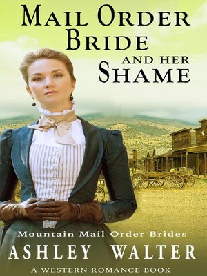 cover image of Mail Order Bride and Her Shame (Mountain Mail Order Brides #1) (A Western Romance Book)
